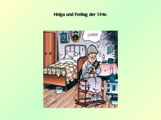 Helga und Freitag der 13-te.
 