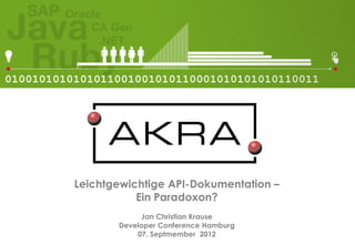 Leichtgewichtige API-Dokumentation –
           Ein Paradoxon?
            Jan Christian Krause
       Developer Conference Hamburg
           07. Septmember 2012
 