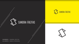 N OMBR E :
C LI E N T E :
S A N D R A F R E I T A S
M A R C A P E R S O N A L
 