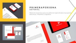 p r i m e r a p e r s o na
editorial
Material corporativo para una editorial especializada en proyectos
educativos, infantiles y singulares.
 