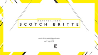 P L A N D E C O M U N I C A C I Ó N
I N T E R F L O R A
sandrafreitasinfo@gmail.com
661 568 194
C OMU N I C A C IÓ N
S C OT C H BRITT E
 