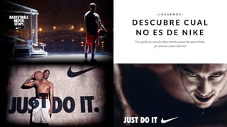 ¡ J U G U E M O S !
D E S C U B R E C U A L
N O E S D E N I K E
Tres gráficas, una de ellas intenta pasar desapercibida,
¿te animas a descubrirla?
 