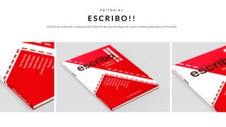 E D I T O R I A L
E S C R I B O ! !
Diseño de cubiertas y maquetación interior de una antología de nueve relatos publicada en A Coruña.
 