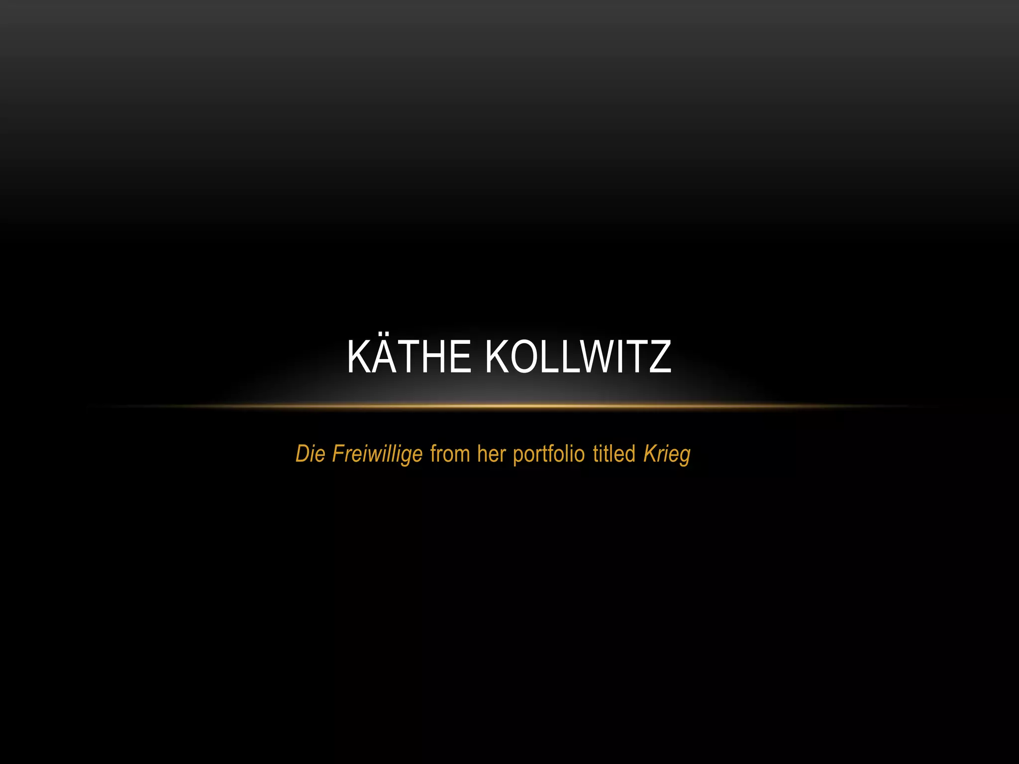 Käthe Kollwitz Krieg Freiwillige | PPT