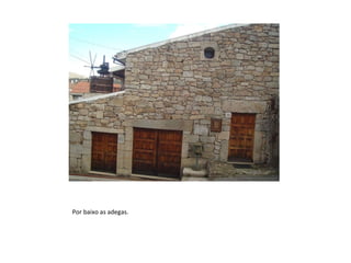 Por baixo as adegas. 