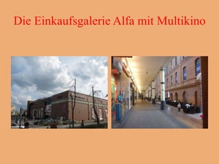 Die Einkaufsgalerie Alfa mit Multikino
 