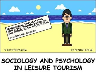  © BITSTRIPS.COM					BY DENISE BÖHM					 SociologyandPsychology in Leisuretourism 