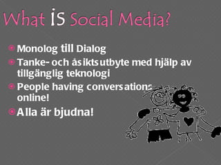 Monolog  till  Dialog Tanke- och åsiktsutbyte med hjälp av tillgänglig teknologi  People having conversations  online! Alla är bjudna! 