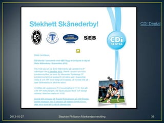 CDI Dental

2013-10-27

Stephan Philipson Markandsutveckling

36

 