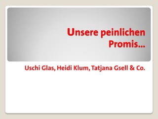 Unsere peinlichen
                        Promis…

Uschi Glas, Heidi Klum, Tatjana Gsell & Co.
 