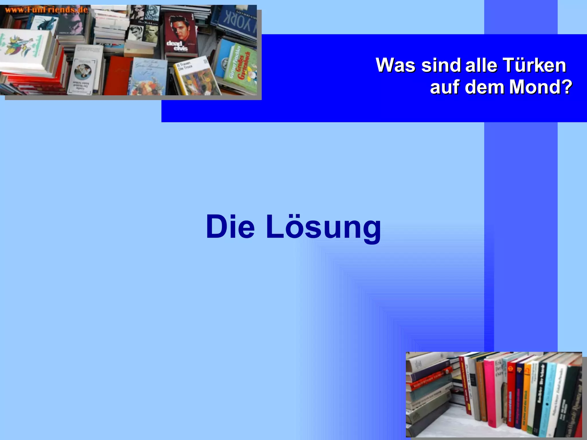 Was sind alle Türken  auf dem Mond? Die Lösung 