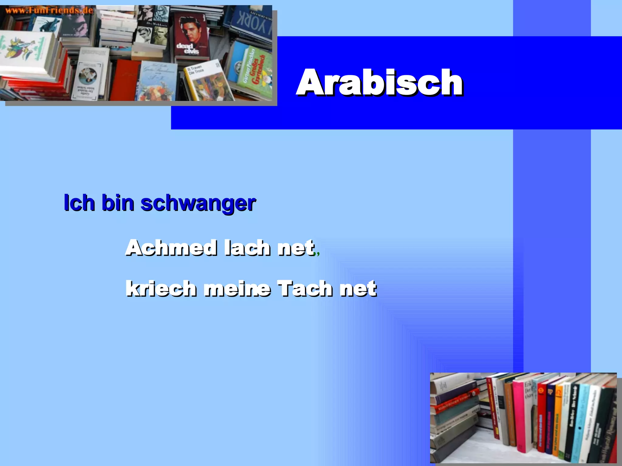 Arabisch Ich bin schwanger Achmed lach net ,, kriech meine Tach net 