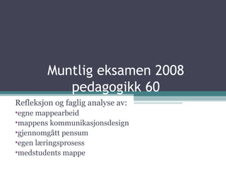 Muntlig eksamen 2008 pedagogikk 60 ,[object Object],[object Object],[object Object],[object Object],[object Object],[object Object]