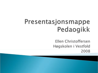 Ellen Christoffersen Høgskolen i Vestfold 2008 