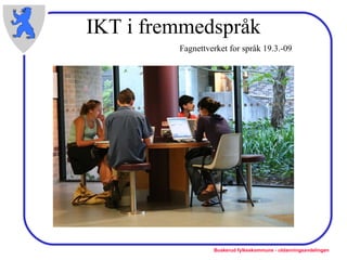 IKT i fremmedspråk Fagnettverket for språk 19.3.-09 