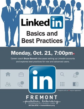 Career coach Bruce Bennett discusses setting up LinkedIn accounts
and explores best practices for new and advanced users.
Monday, Oct. 21, 7:00pmR
Basics and
Best Practices
Programs with an R require registration.
 