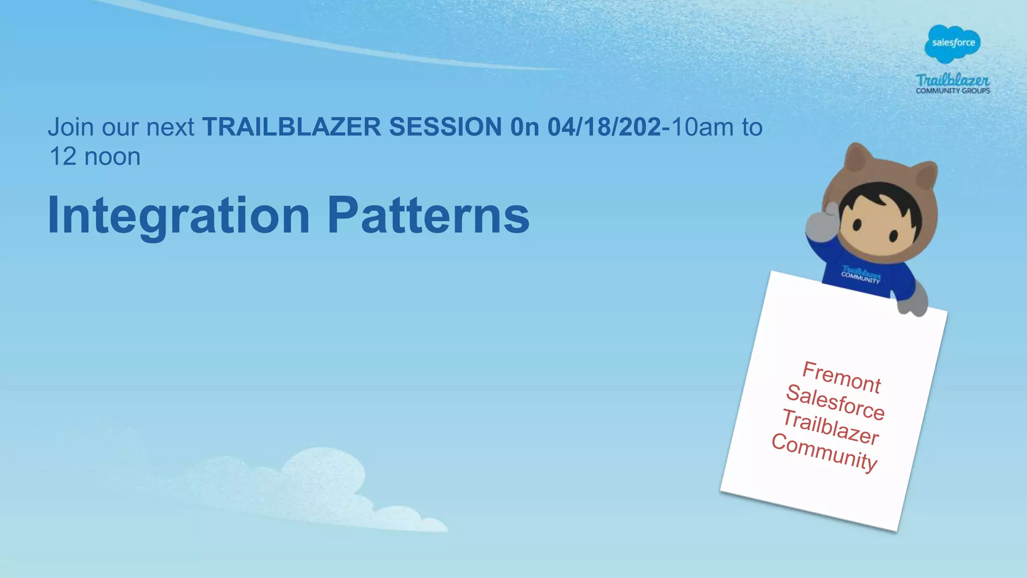 Integration Patterns
Join our next TRAILBLAZER SESSION 0n 04/18/202-10am to
12 noon
 