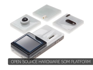 OPEN SOURCE HARDWARE SOM PLATFORM
 