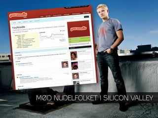 MØD NUDELFOLKET I SILICON VALLEY
 