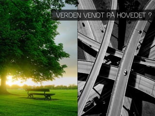 VERDEN VENDT PÅ HOVEDET ?
 