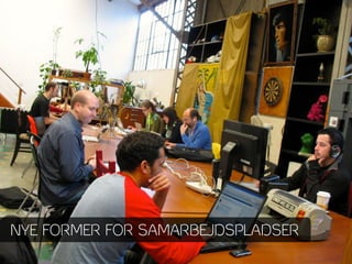 HAT FACTORY – FYSISK
 NETVÆRK




NYE FORMER FOR SAMARBEJDSPLADSER
 