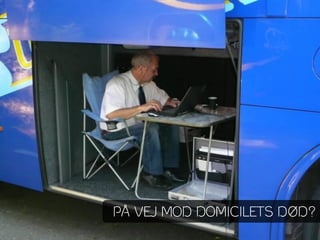 PÅ VEJ MOD DOMICILETS DØD?
 