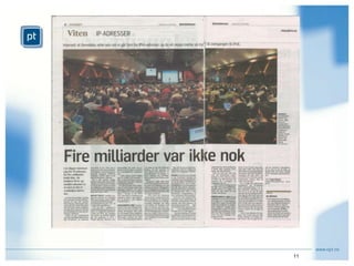 Deltakelse i det internasjonale arbeidet i ICANN (the Internet Corporation for Assigned Names and Numbers). Amerikansk selskap under californisk lov som styrer det globale domenenavnsystemet som brukes til kommunikasjon på Internett. PT representerer her Norge i ICANNs rådgivende myndighetsorgan: GAC (Governmental Advisory Commitee).  Spennende nye ting på Internett ….Nye toppdomener introduseres i juni 2011Dagens system: Landkode-toppdomener (ccTLD) som .no, .se, .uk m.fl.Generiske toppdomener (gTLD) som .com, .org, .net m.fl.Totalt 249 ccTLDer og 21 gTLDer.Nytt system: Alle ord kan etableres om som nye gTLDer - dvs. at geografiske navn, begreper, samfunnsgrupper, interesseorganisasjoner m.v. kan få sitt nye toppdomene.Eksempler: .oslo, .kristiansand, .NYC, .film, .music, .miljøpartiet, .art, .travel, .hotel, ………det kan i prinsippet komme tusenvis av nye toppdomener på Internett.Bakgrunnen for det nye regimet er ønske om å tilrettelegge for mer konkurranse og nye forretningsmodeller.