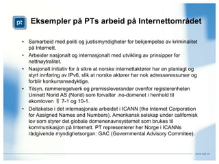 Samferdselsdepartementet (SD) og Post- og teletilsynet (PT) har ansvar for å legge til rette for nye tjenester på Internett. 