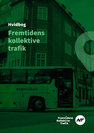 Hvidbog
Fremtidens
kollektive
trafik
 