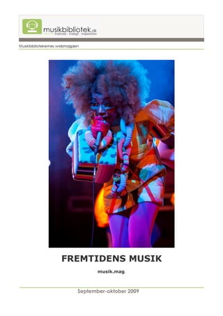 FREMTIDENS MUSIK
         musik.mag.



  September-oktober 2009
 