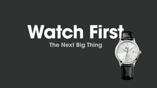 Watch FirstThe Next Big Thing
 