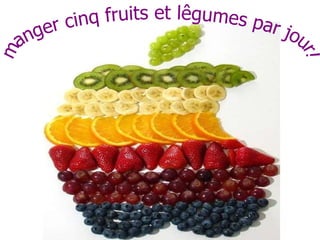 manger cinq fruits et lêgumes par jour! 