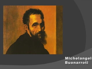 Michelangelo Buonarroti 