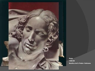 Pietá  1496-99 Basílica de S. Pedro- Vaticano  