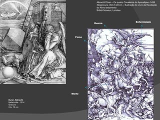 Durer, Albrecht Melancolia - 1514 Gravura 24 x 19 cm Albrecht Dürer – Os quatro Cavaleiros do Apocalipse -1498 Xilogravura -39,5 X 28 cm – Ilustração do Livro da Revelação do Novo testamento British Museun, Londres Enfermidade Guerra Fome Morte 