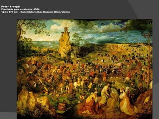 Peter Bruegel Procissão para o calvário -1564 124 x 170 cm  - Kunsthistorisches Museum Wien, Vienna  