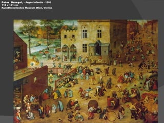 Peter  Bruegel,  - Jogos Infantis - 1560 118 x 161 cm Kunsthistorisches Museum Wien, Vienna 