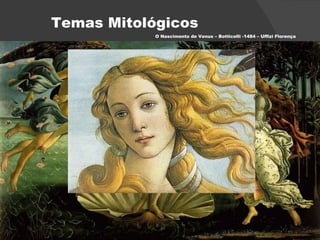 O Nascimento de Venus – Botticelli -1484 – Uffizi Florença Temas Mitológicos 