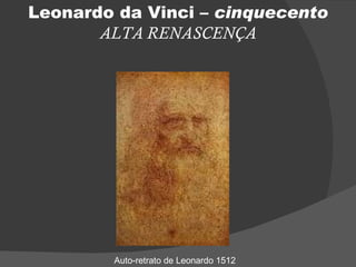 Leonardo da Vinci –  cinquecento ALTA RENASCENÇA Auto-retrato de Leonardo 1512   