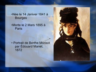 • Née le  14 Janiver 1841  à Bourges • Morte le 2 Mars 1895  à Paris •  Portrait de Berthe Morisot par  Édouard Manet, 1872 