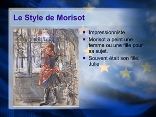 Le Style de Morisot  Impressionniste Morisot a peint une femme ou une fille pour sa sujet. Souvent  était son fille, Julie 