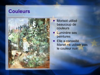 Couleurs Morisot utilisé beaucoup de couleurs Lumin ère ses peintures Elle a conseill é Manet ne utiliser pas le couleur noir 