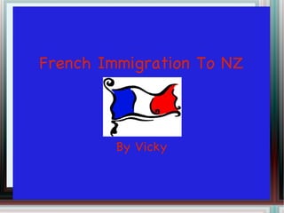 French Immigration To NZ By Vicky 