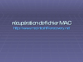 récupération de fichier MAC http://www.macintoshfilerecovery.net 