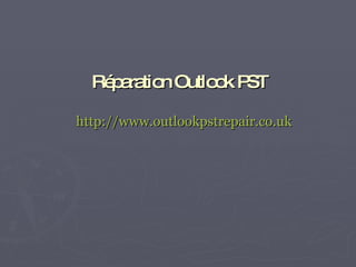 Réparation Outlook PST   http://www.outlookpstrepair.co.uk 