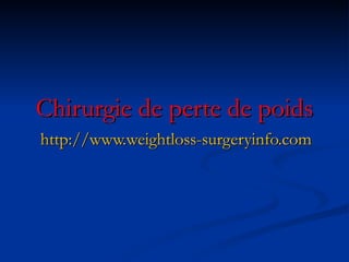 Chirurgie de perte de poids http://www.weightloss-surgeryinfo.com 