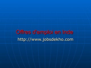 Offres d'emploi en Inde   http://www.jobsdekho.com 