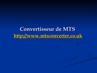 Convertisseur de MTS   http://www.mtsconverter.co.uk   