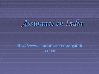 Assurance en IndiaAssurance en India
http://www.insurancecompanyindi
a.com
 