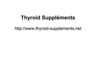Thyroid Suppléments
http://www.thyroid-supplements.net
 
